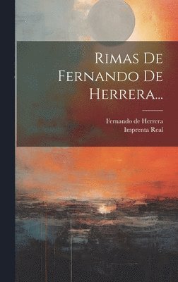 Fernando De Herrera, Imprenta Real (Madrid) - Rimas De Fernando De Herrera..., Inbunden
