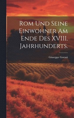 Giuseppe Gorani - Rom und seine Einwohner am Ende des XVIII. Jahrhunderts., Inbunden