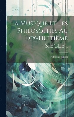 Adolphe Jullien - Musique Et Les Philosophes Au Dix-huitième Siècle..., Inbunden. Tillgänglighet: Lägg i varukorg