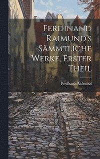 Ferdinand Raimund's Smmtliche Werke, erster Theil