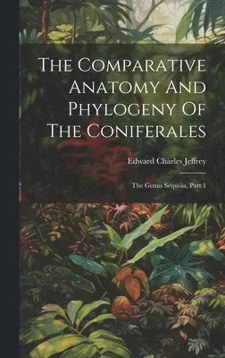 Edward Charles Jeffrey - Comparative Anatomy And Phylogeny Of The Coniferales, Inbunden. Tillgänglighet: Lägg i varukorg