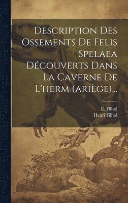 E Filhol, Henri Filhol - Description Des Ossements De Felis Spelaea Découverts Dans La Caverne De L'herm (ariège)..., Inbunden. Tillgänglighet: Lägg i varukorg