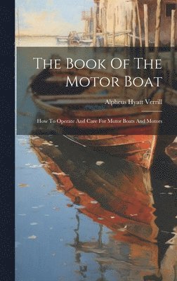 Alpheus Hyatt Verrill - Book Of The Motor Boat, Inbunden. Tillgänglighet: Lägg i varukorg