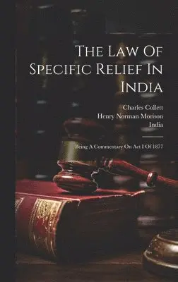 Charles Collett - Law Of Specific Relief In India, Inbunden. Tillgänglighet: Tillfälligt slut