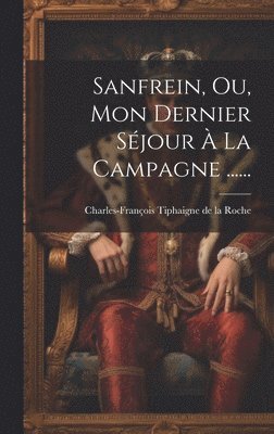Sanfrein, Ou, Mon Dernier Séjour À La Campagne ......, Inbunden