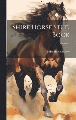 Shire Horse Society - Shire Horse Stud Book; Volume 4, Inbunden. Tillgänglighet: Lägg i varukorg