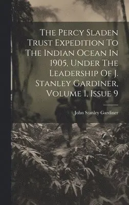 John Stanley Gardiner - Percy Sladen Trust Expedition To The Indian Ocean In 1905, Under The Leadership Of J. Stanley Gardiner, Volume 1, Issue 9, Inbunden. Tillgänglighet: Lägg i varukorg