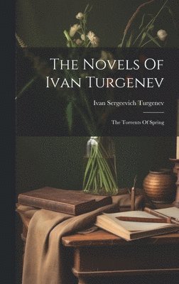 Ivan Sergeevich Turgenev - Novels Of Ivan Turgenev, Inbunden