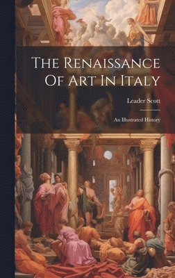 Leader Scott - Renaissance Of Art In Italy, Inbunden. Tillgänglighet: Lägg i varukorg