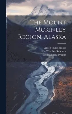 Alfred Hulse Brooks - Mount Mckinley Region, Alaska, Inbunden. Tillgänglighet: Lägg i varukorg