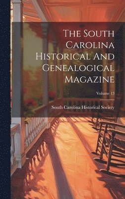 South Carolina Historical Society - South Carolina Historical And Genealogical Magazine; Volume 13, Inbunden. Tillgänglighet: Lägg i varukorg