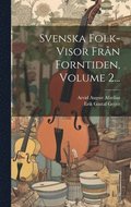 Svenska Folk-visor Fr�n Forntiden, Volume 2...