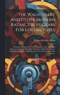 Walschaert And Other Modern Radial Valve Gears For Locomotives