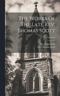 Thomas Scott, John Scott - Works Of The Late Rev. Thomas Scott; Volume 8, Inbunden. Tillgänglighet: Lägg i varukorg