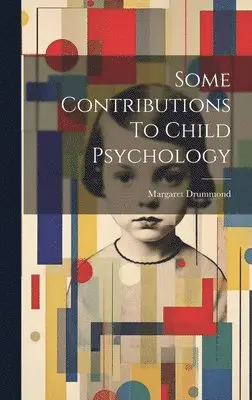 Margaret Drummond - Some Contributions To Child Psychology, Inbunden. Tillgänglighet: Lägg i varukorg