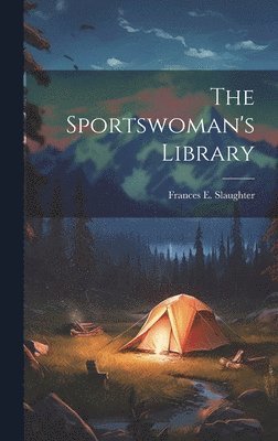 Frances E Slaughter - Sportswoman's Library, Inbunden