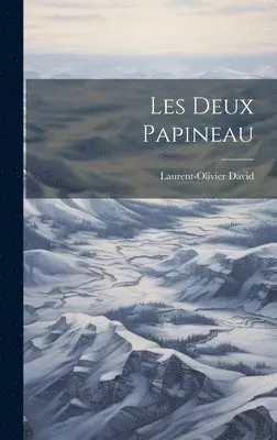 Laurent-Olivier David - Les Deux Papineau, Inbunden. Tillgänglighet: Lägg i varukorg