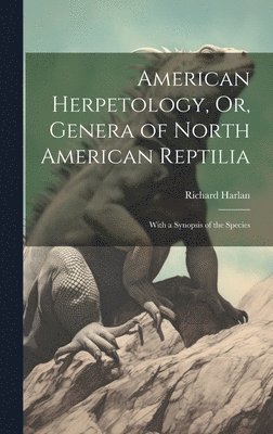 Richard Harlan - American Herpetology, Or, Genera of North American Reptilia, Inbunden. Tillgänglighet: Lägg i varukorg
