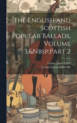 English and Scottish Popular Ballads, Volume 3, Part 2