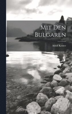 Adolf Köster - Mit Den Bulgaren, Inbunden
