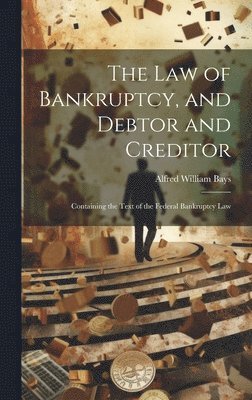 Alfred William Bays - Law of Bankruptcy, and Debtor and Creditor, Inbunden. Tillgänglighet: Tillfälligt slut