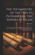 Testamentes of the Twelve Patriarches, the Sonnes of Iacob