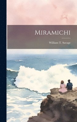 William T Savage - Miramichi, Inbunden