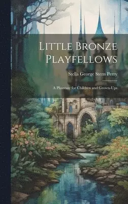 Stella George Stern Perry - Little Bronze Playfellows, Inbunden. Tillgänglighet: Lägg i varukorg