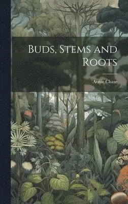 Annie Chase - Buds, Stems and Roots, Inbunden. Tillgänglighet: Lägg i varukorg