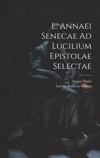 L. Annaei Senecae Ad Lucilium Epistolae Selectae