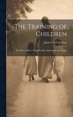 James Caleb Jackson - Training of Children, Inbunden