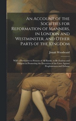 Josiah Woodward - Account of the Societies for Reformation of Manners, in London and Westminster, and Other Parts of the Kingdom, Inbunden. Tillgänglighet: Lägg i varukorg