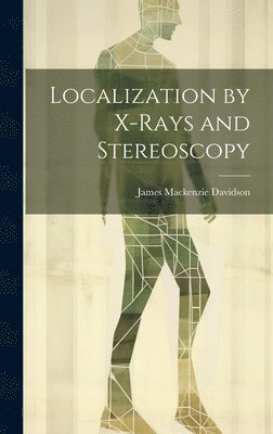 James MacKenzie Davidson - Localization by X-Rays and Stereoscopy, Inbunden. Tillgänglighet: Lägg i varukorg