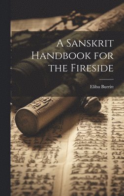 Elihu Burritt - Sanskrit Handbook for the Fireside, Inbunden. Tillgänglighet: Lägg i varukorg