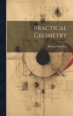 Richard Burchett - Practical Geometry, Inbunden. Tillgänglighet: Tillfälligt slut