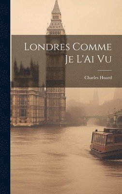 Charles Huard - Londres Comme Je L'Ai Vu, Inbunden. Tillgänglighet: Lägg i varukorg