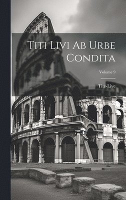Tite-Live - Titi Livi Ab Urbe Condita; Volume 9, Inbunden