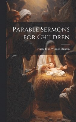 Harry John Wilmot- Buxton - Parable Sermons for Children, Inbunden. Tillgänglighet: Lägg i varukorg