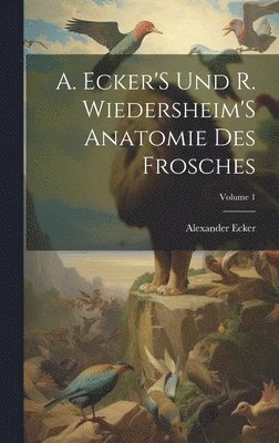 Alexander Ecker - A. Ecker'S Und R. Wiedersheim'S Anatomie Des Frosches; Volume 1, Inbunden. Tillgänglighet: Lägg i varukorg