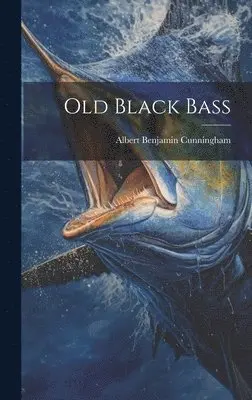 Albert Benjamin Cunningham - Old Black Bass, Inbunden. Tillgänglighet: Lägg i varukorg
