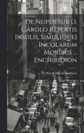 De Nuper Sub D. Carolo Repertis Insulis, Simul[Que] Incolarum Moribus ... Enchiridion