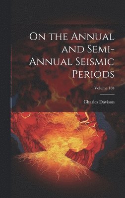 Charles Davison - On the Annual and Semi-Annual Seismic Periods; Volume 184, Inbunden. Tillgänglighet: Lägg i varukorg