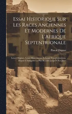 Pascal Duprat - Essai Historique Sur Les Races Anciennes Et Modernes De L'Afrique Septentrionale, Inbunden. Tillgänglighet: Tillfälligt slut