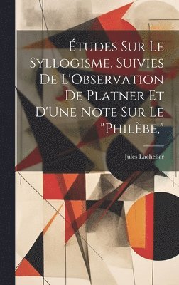 Jules Lachelier - Études Sur Le Syllogisme, Suivies De L'Observation De Platner Et D'Une Note Sur Le "Philèbe,", Inbunden