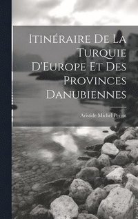 Itin�raire De La Turquie D'Europe Et Des Provinces Danubiennes