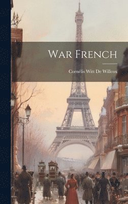 Cornélis Witt de Willcox - War French, Inbunden. Tillgänglighet: Tillfälligt slut