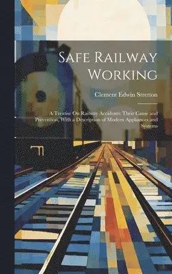 Clement Edwin Stretton - Safe Railway Working, Inbunden. Tillgänglighet: Lägg i varukorg