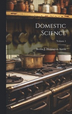 Bertha J Hoisington Austin - Domestic Science; Volume 1, Inbunden
