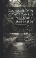 Souvenirs D'Un Voyage Dans Le Thibet En 1844, 1845 Et 1846; Volume 1
