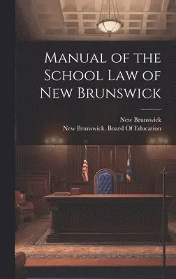 Manual of the School Law of New Brunswick
